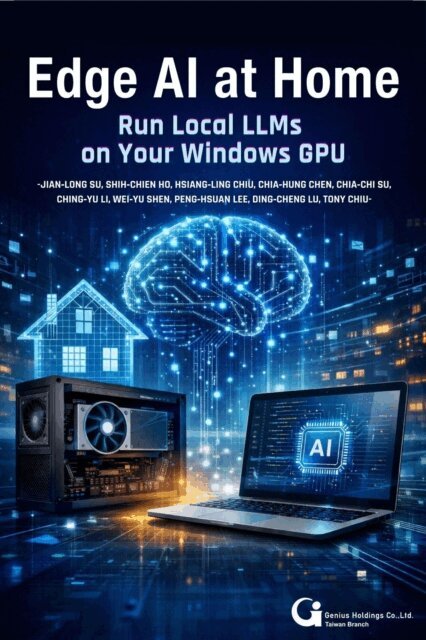 Tony Chiu, DING CHENG LU, SHIH CHIEN HO, HSIANG LING CHIU, PENG HSUAN LEE, WEI YU SHEN, CHING YU LI, JIAN LONG SU, CHIA CHI SU, CHIA HUNG CHEN - Edge AI at Home: Run Local LLMs on Your Windows GPU, E-bok