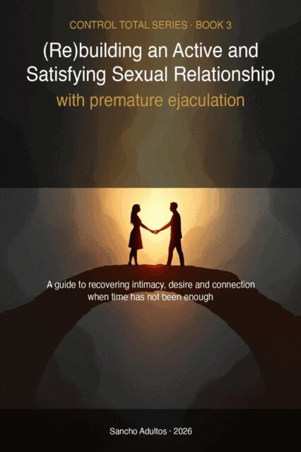 Sancho Adultos Editorial Team - (Re)building an Active and Satisfying Sexual Relationship with Premature Ejaculation: Sensate focus, sexual communication and an 8-week intimacy program - a guide to read as a couple, E-bok. Tillgänglighet: Lägg i varukorg