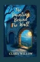 Clara Willow - Painting Behind the Wall, Häftad