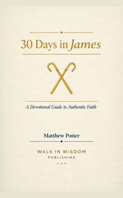Matthew Potter - 30 Days in James - A Devotional Guide to Authentic Faith, E-bok