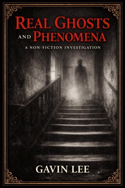 Gavin Lee - Real Ghosts And Phenomena, E-bok