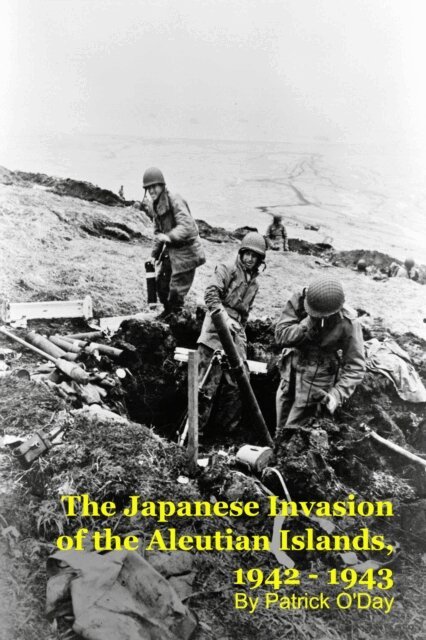Patrick O'Day - Forgotten War: The Japanese Invasion of the Aleutian Islands, 1942 - 1943, E-bok