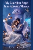 Lyra Hartwell - My Guardian Angel Is an Absolute Menace, Häftad