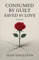 Sean Singleton - Consumed By Guilt, Saved By Love., Häftad. Tillgänglighet: Lägg i varukorg