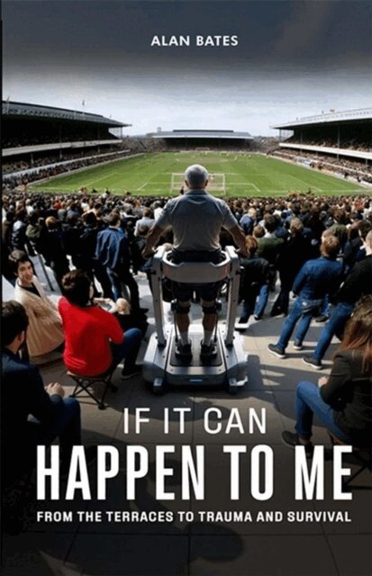 Alan Bates - If It Can Happen To Me: From The Terraces To Trauma And Survival, E-bok