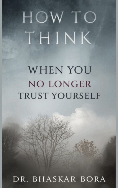 Dr Bhaskar Bora - How to Think When You No Longer Trust Yourself: A calm guide to rebuilding self-trust after doubt, change, or disruption, E-bok. Tillgänglighet: Lägg i varukorg
