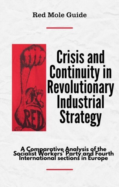 Greg Tucker, John Mellroy, Joseph Choonara, Steve Jefferys, Barry Eidlin, Terry Conway, Tony Cliff, Red Mole Substack - Crisis and Continuity in Revolutionary Industrial Strategy, E-bok