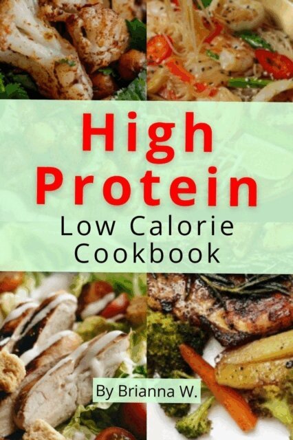 Brianna W. - High Protein Low Calorie Cookbook, E-bok. Tillgänglighet: Lägg i varukorg
