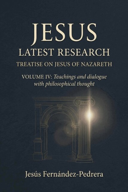Jesus Fernandez-Pedrera Correa - Jesus. Latest Research. Treatise on Jesus of Nazareth. Volume IV: Teachings and dialogue with philosophical thought, E-bok