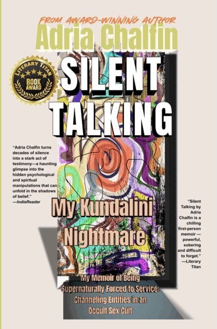Adria Chalfin - SILENT TALKING My Kundalini Nightmare: My Memoir of Being Supernaturally Forced to Service: Channeling Entities in an Occult Sex Cult, E-bok. Tillgänglighet: Lägg i varukorg