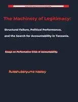 Rutashubanyuma Nestory - Machinery of Legitimacy Structural Failure, Political Performance, and the Search for Accountability in Tanzania, Häftad. Tillgänglighet: Lägg i varukorg