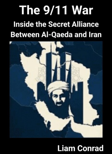 Liam Conrad - 9/11 War: Inside the Secret Alliance Between Al-Qaeda and Iran, E-bok