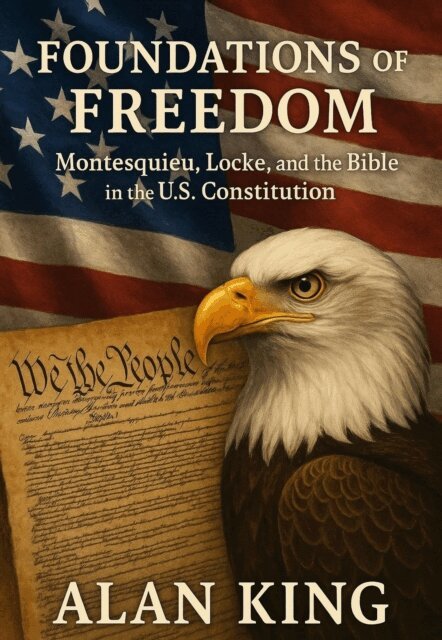 Alan King - Foundations of Freedom Montesquieu, Locke, and the Bible in the U.S. Constitution, E-bok