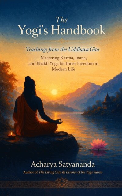 Acharya Satyananda - Yogi's Handbook: Teachings from the Uddhava Gita: Mastering Karma, Jnana, and Bhakti Yoga for Inner Freedom in Modern Life, E-bok