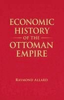 Raymond Allard - Economic History of the Ottoman Empire, Häftad
