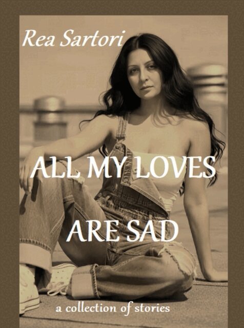 Rea Sartori - All my loves are sad, E-bok