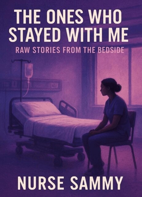 Nurse Sammy - Ones Who Stayed With Me: Raw Stories From the Bedside, E-bok