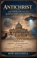 Bob Mitchell - Antichrist the Vatican and the Alien/Cern Delusion, Häftad. Tillgänglighet: Lägg i varukorg