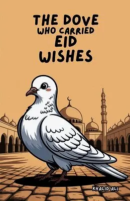 Khalid Ali - Dove Who Carried Eid Wishes, Häftad. Tillgänglighet: Lägg i varukorg