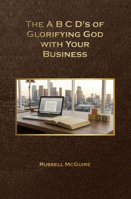 Russell McGuire - A,B,C,D's of Glorifying God with Your Business, E-bok. Tillgänglighet: Lägg i varukorg