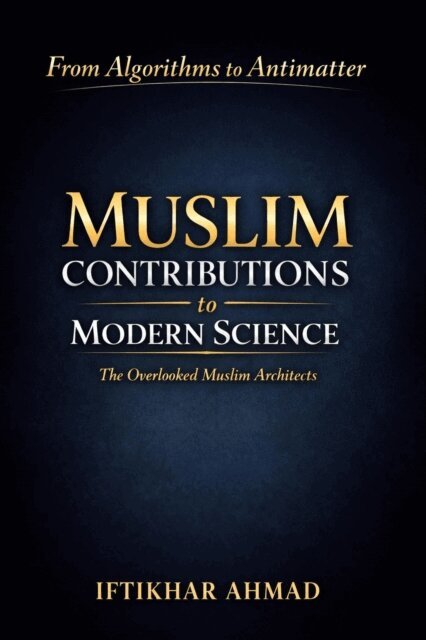 Iftikhar Ahmad - Muslim Contributions to Modern Science, E-bok