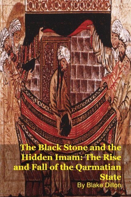 Blake Dillon - Black Stone and the Hidden Imam: The Rise and Fall of the Qarmatian State, E-bok
