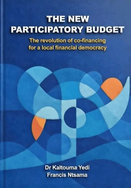 Ntsama Francis Marius - THE NEW PARTICIPATORY BUDGET : The Revolution of Co-Financing for a Financial Democracy of Proximity, E-bok. Tillgänglighet: Lägg i varukorg