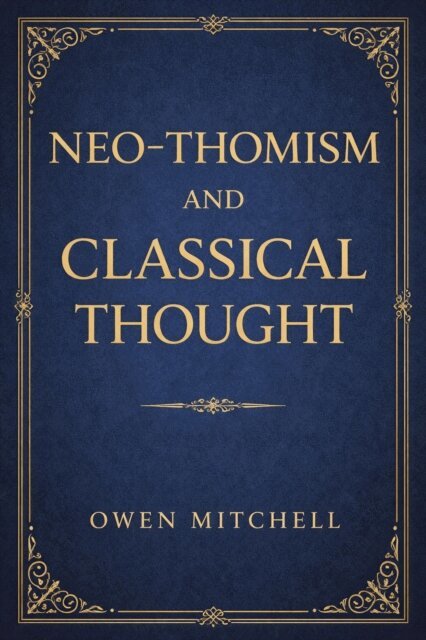 Owen Mitchell - Neo Thomism and Classical Thought, E-bok