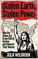 Julia Wolbrook - Stolen Earth, Stolen Power How the Dawes Act Broke Native Nations and Silenced Their Women, Häftad