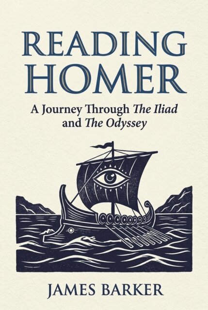 James Barker - Reading Homer: A Journey Through The Iliad and The Odyssey, E-bok