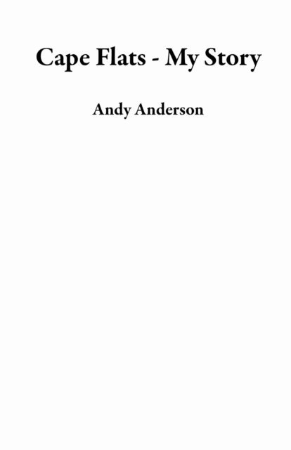 Andy Anderson - Cape Flats - My Story Volume I, E-bok