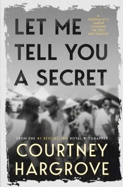 Courtney Hargrove - Let Me Tell You a Secret: A Journalist's Career Covering the Rich and Famous, E-bok. Tillgänglighet: Lägg i varukorg