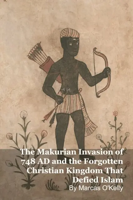 Marcas O'Kelly - Makurian Invasion of 748 AD and the Forgotten Christian Kingdom That Defied Islam, E-bok. Tillgänglighet: Lägg i varukorg