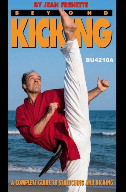 Jean Frenette - Beyond Kicking: A Complete Guide to Stretching and Kicking, E-bok