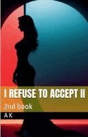 A K - I refuse to accept II, Häftad. Tillgänglighet: Lägg i varukorg