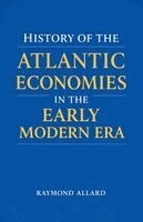Raymond Allard - History of the Atlantic Economies in the Early Modern Era, Häftad