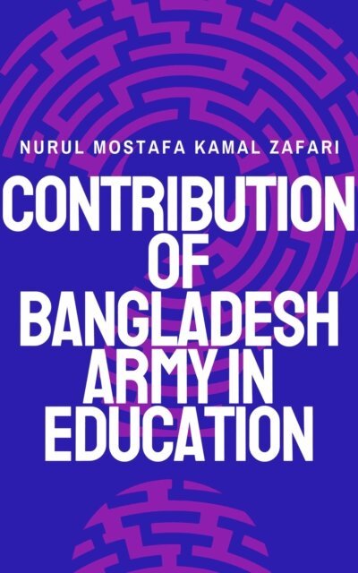 Nurul Mostafa Kamal Zafari - Contribution of Bangladesh Army in Education, E-bok. Tillgänglighet: Lägg i varukorg