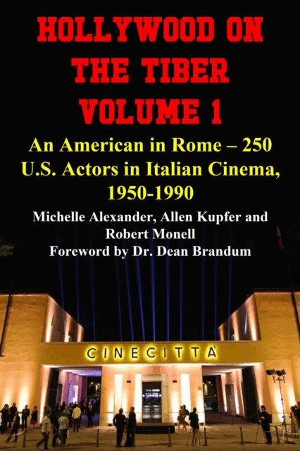Robert Monell, Allen Kupfer, Michelle Alexander - Hollywood on the Tiber Vol. 1: An American in Rome - 250 U.S. Actors in Italian Cinema, 1950-1990, E-bok