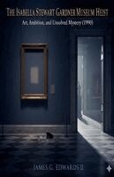 II Edwards, James G. - The Isabella Stewart Gardner Museum Heist: Art, Ambition, and Unsolved Mystery (1990), Häftad