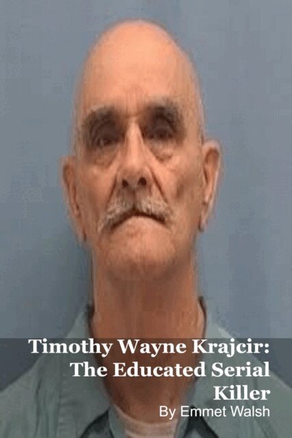 Emmet Walsh, MARK KELLY - Timothy Wayne Krajcir: The Educated Serial Killer, E-bok