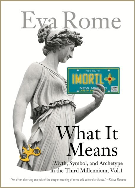 Eva Rome - What It Means: Myth, Symbol, and Archetype in the Third Millennium, Vol. 1, E-bok