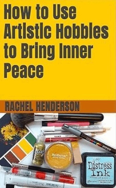 Rachel Henderson - How to Use Artistic Hobbies to Bring Inner Peace, E-bok. Tillgänglighet: Lägg i varukorg
