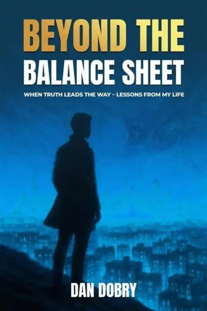 Dan Dobry - Beyond The Balance Sheet When Truth Leads The Way Lessons From My Life, E-bok. Tillgänglighet: Lägg i varukorg