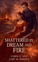 Carol C and Gary M Roberts - Shattered by Dream and Fire, Häftad. Tillgänglighet: Lägg i varukorg
