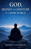 Sidney Goodwin - God, Silence and Solitude in a Noisy World, Häftad. Tillgänglighet: Lägg i varukorg
