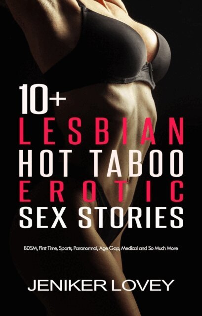 Jeniker Lovey - 10+ Lesbian Hot Taboo Erotic Sex Stories: BDSM, First Time, Sports, Paranormal, Age Gap, Medical and So Much More, E-bok