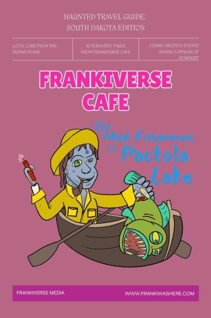 Haleigh Overseth - Mad Fisherman of Pactola Lake | FrankiVerse Cafe Haunted Travel Guide South Dakota Edition, E-bok
