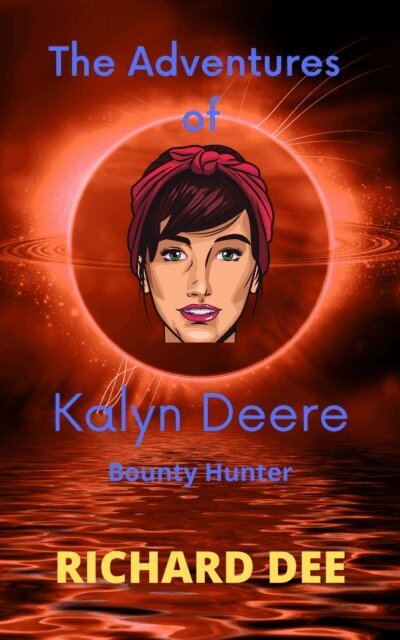 Richard Dee - Adventures of Kalyn Deere, Bounty Hunter., E-bok