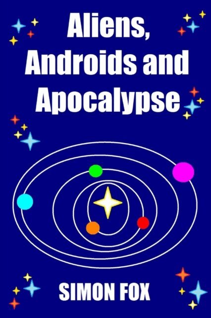 Simon Fox - Aliens, Androids and Apocalypse, E-bok