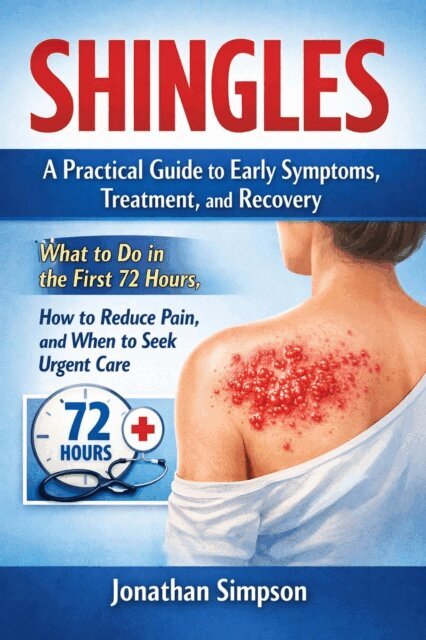 Jonathan Simpson - Shingles A Practical Guide to Early Symptoms Treatment and Recovery, E-bok. Tillgänglighet: Lägg i varukorg